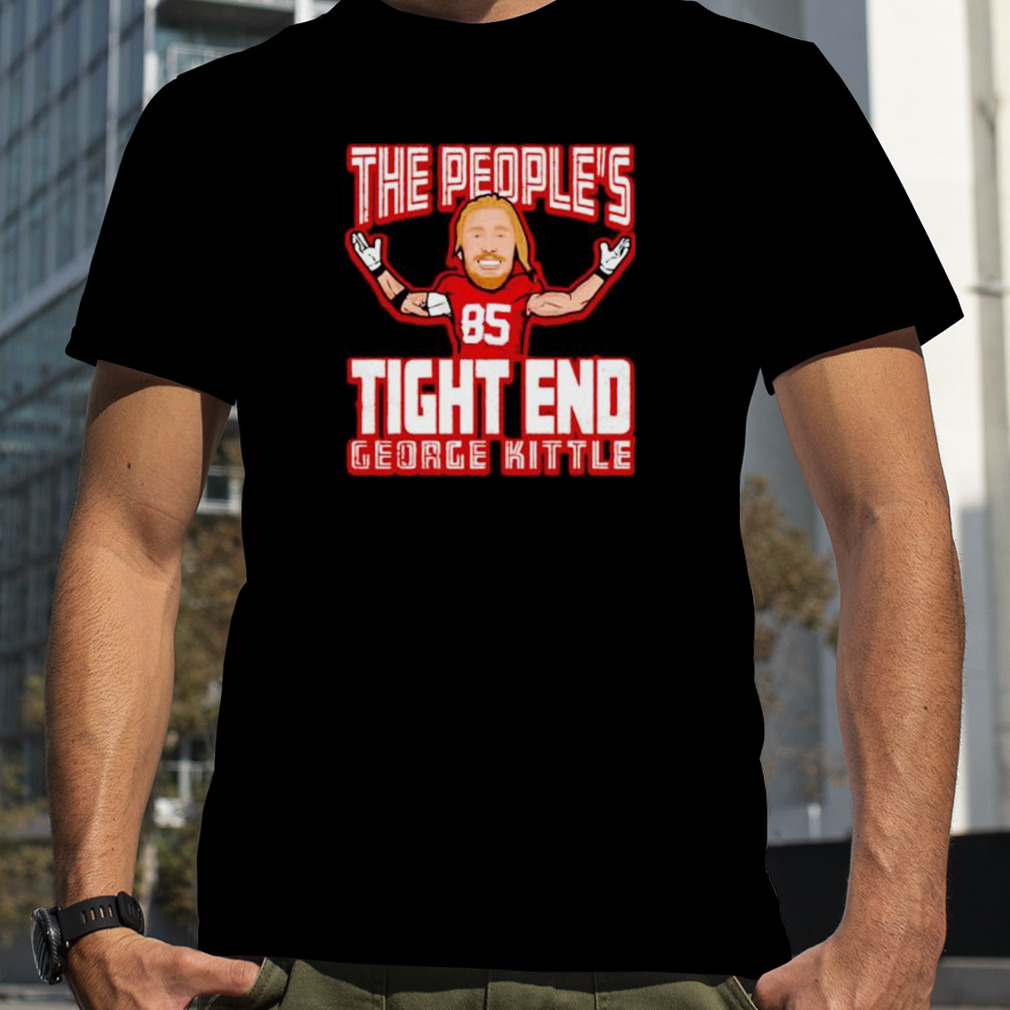 the people’s tight end George Kittle San Francisco 49ers shirt
