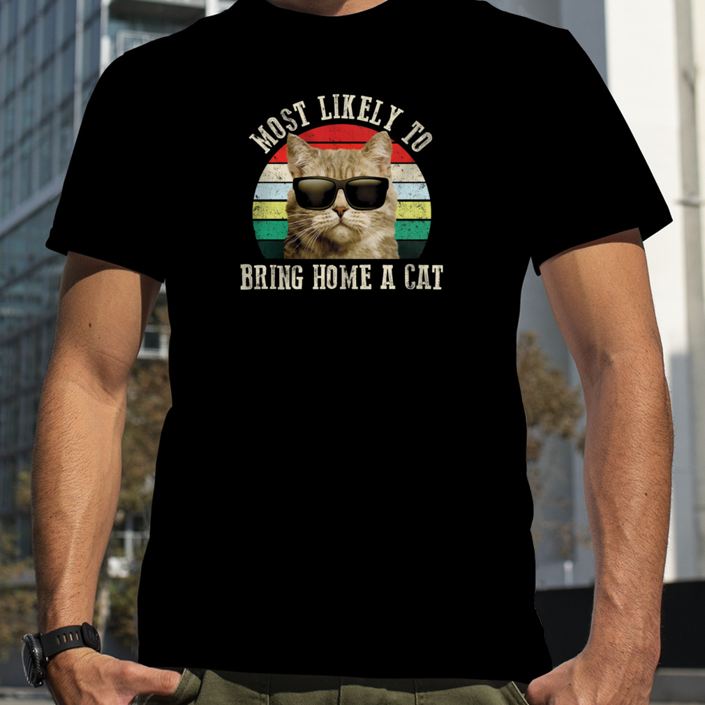 Cat Most Likely To Bring Home A Cat Vintage Retro Shirt