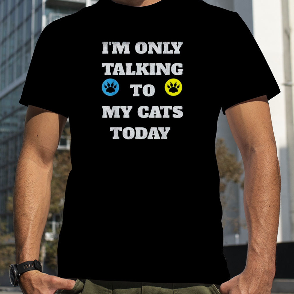 I’m Only Talking To My Cat Today 2023 Shirt