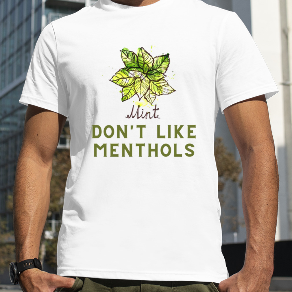 Mint Leaf Dont Like Menthols shirt