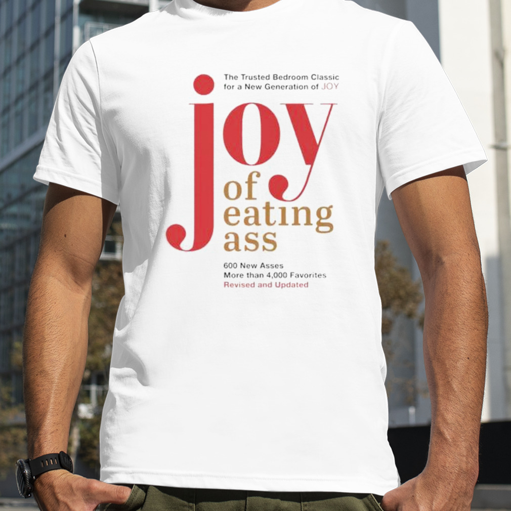 joy of eating ass the trusted bedroom classic shirt