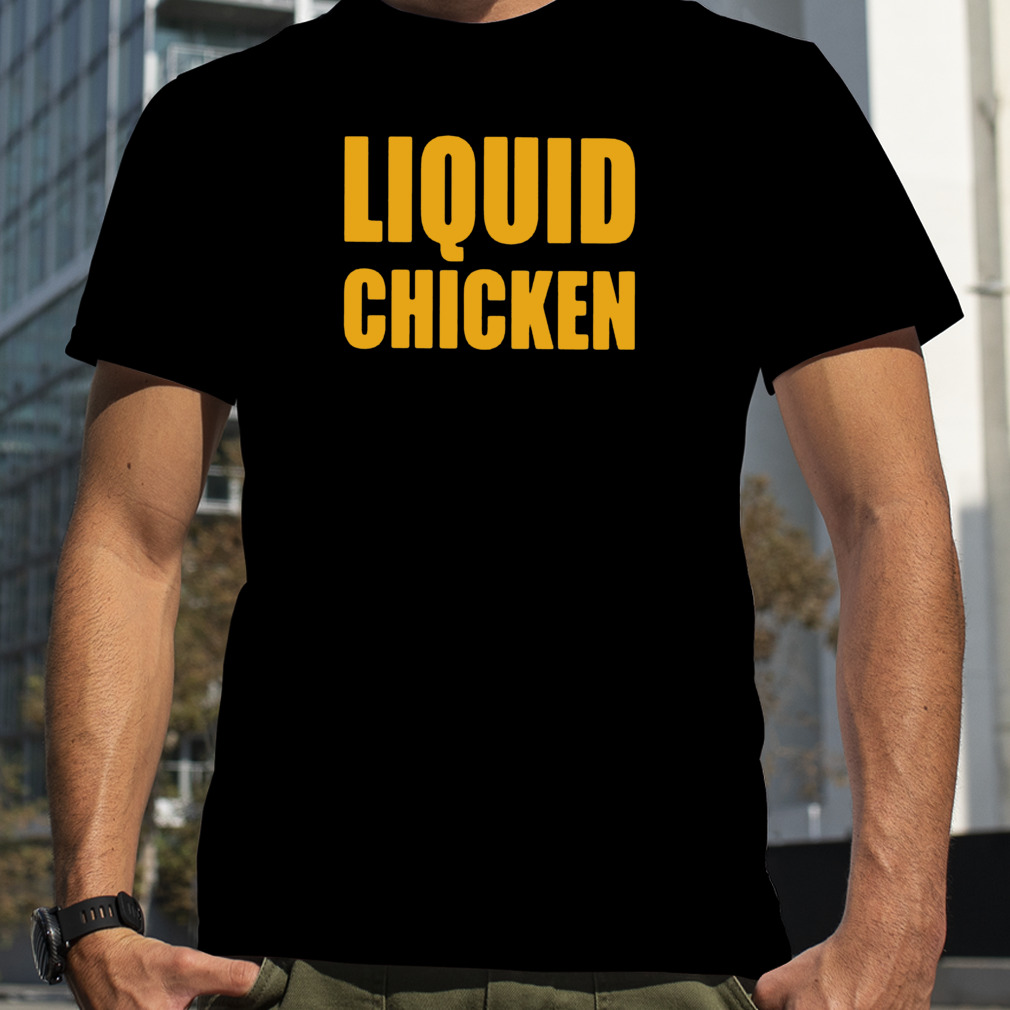 liquid chicken T-shirt
