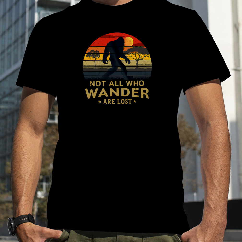 Bigfoot Not All Who Wander Are Lost Vintage Retro Shirts