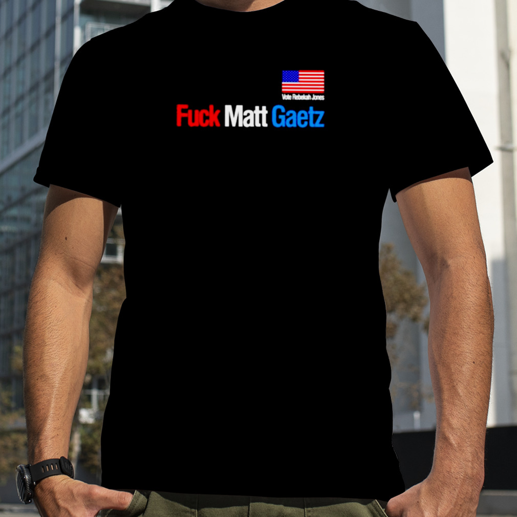 Fuck Matt Gaetz Vote Rebekah Jones Shirt