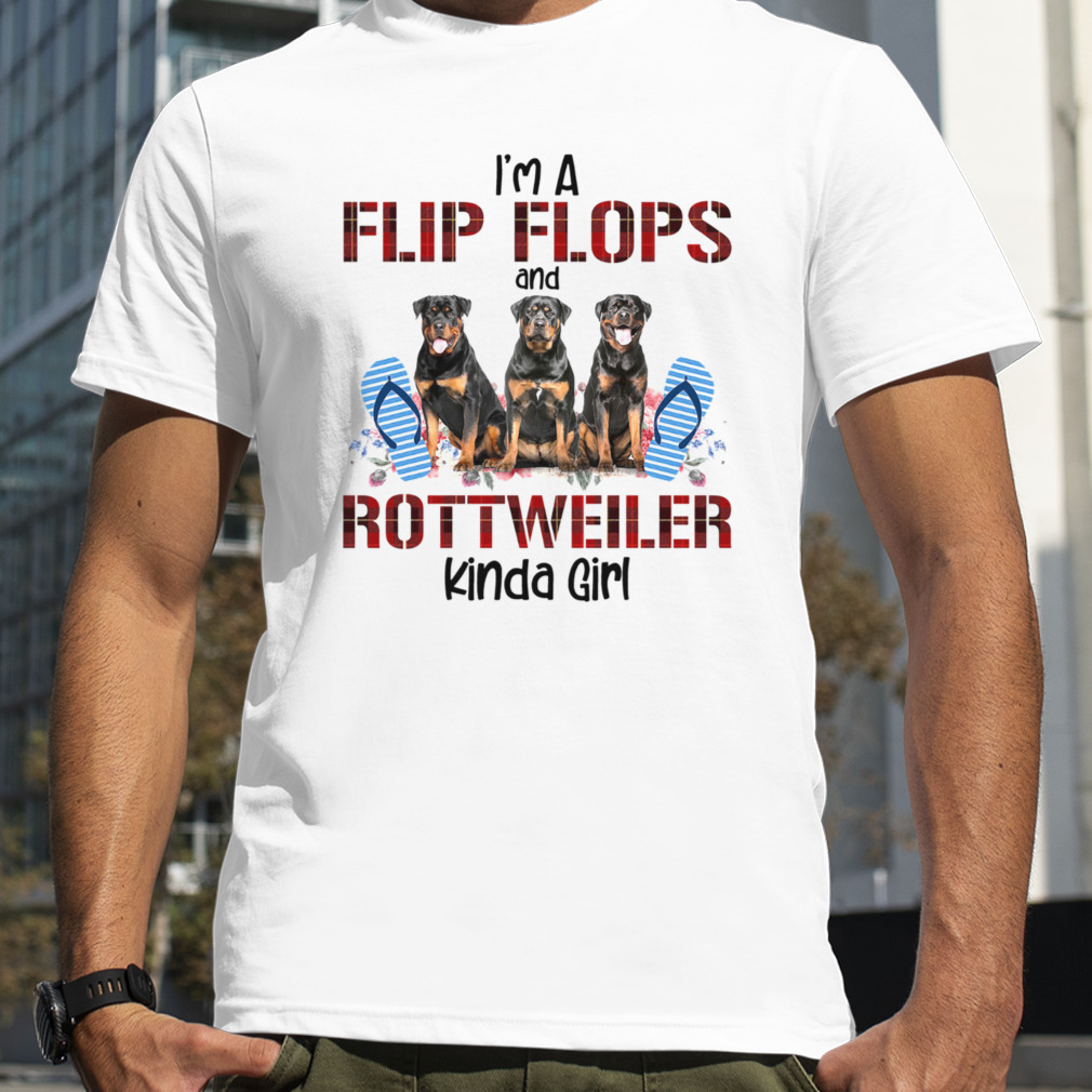 I’m A Flip Flops And Rottweiler Kinda Girl Shirt