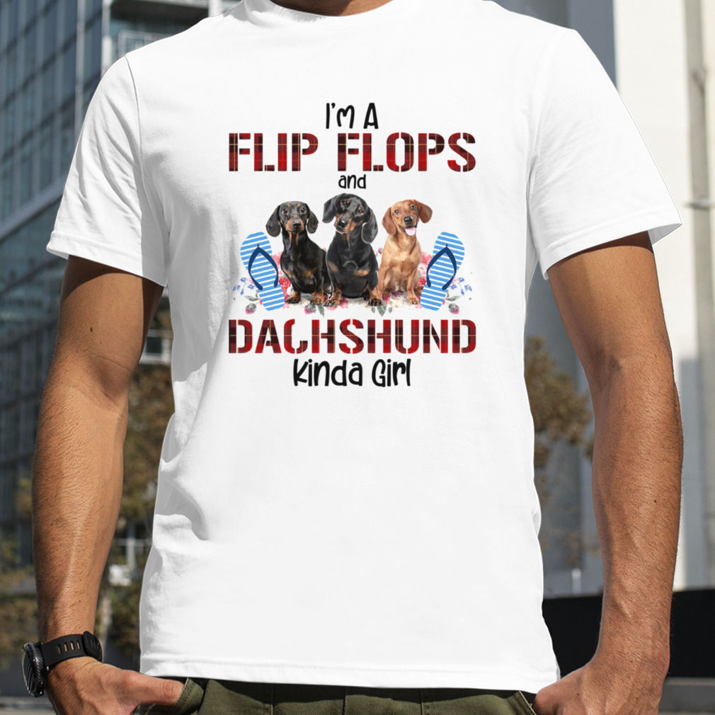 I’m Flip Flops And Dachshund Kinda Girl Flower Shirt
