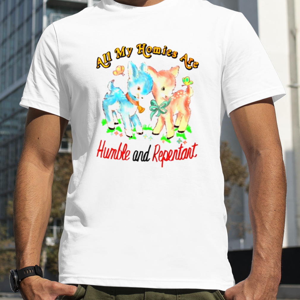 Justin All My Homies Are Humble And Repentant Shirt