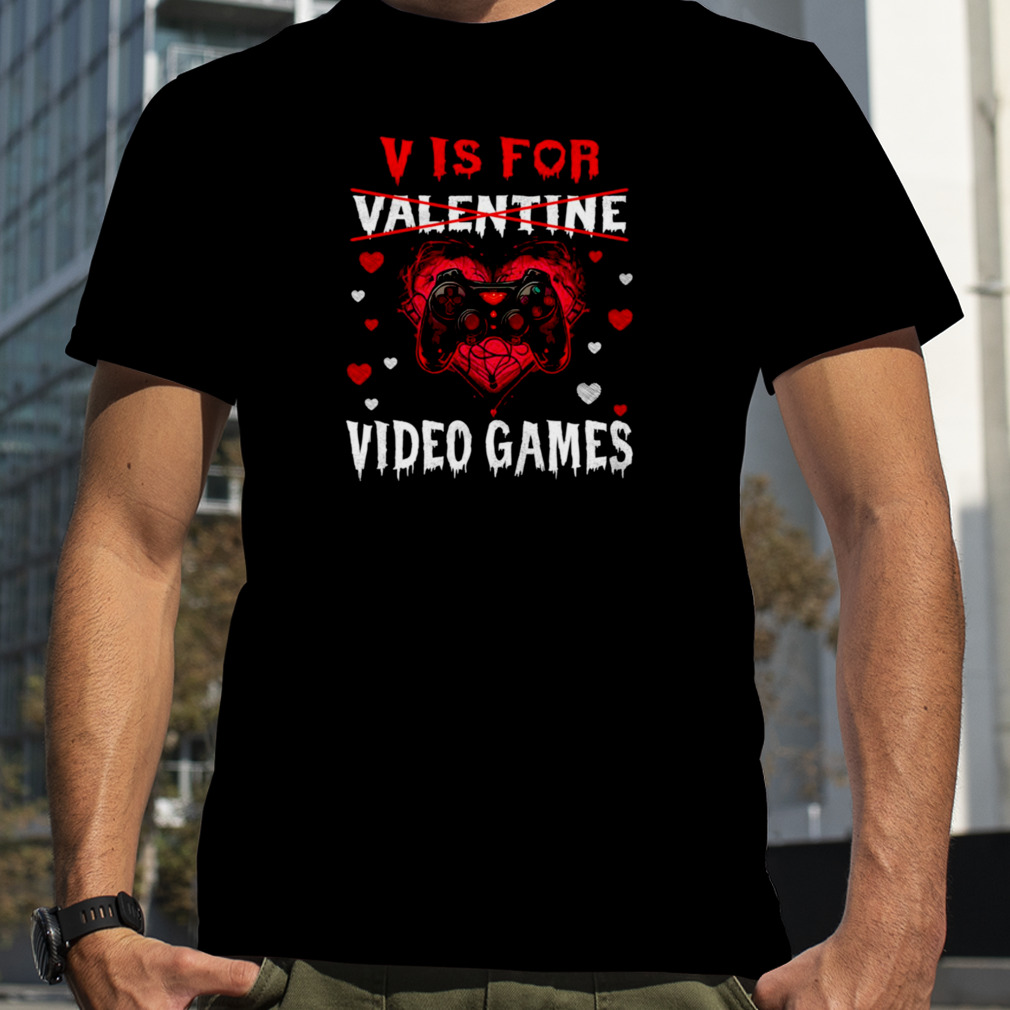 V Is For Video Games Funny Gamer Valentines Day shirt