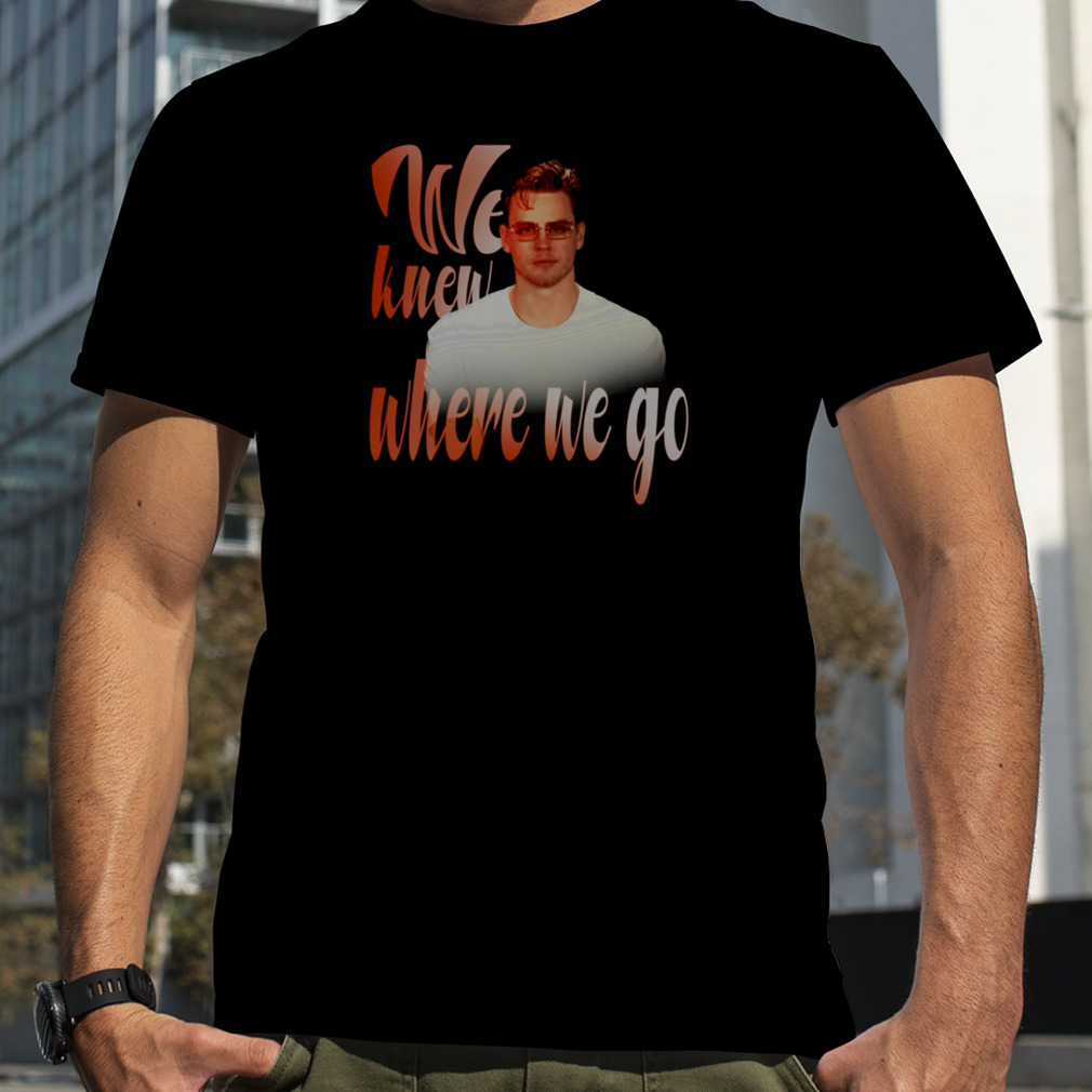 We Knew Where We Go Joe Burrow Glasses shirt