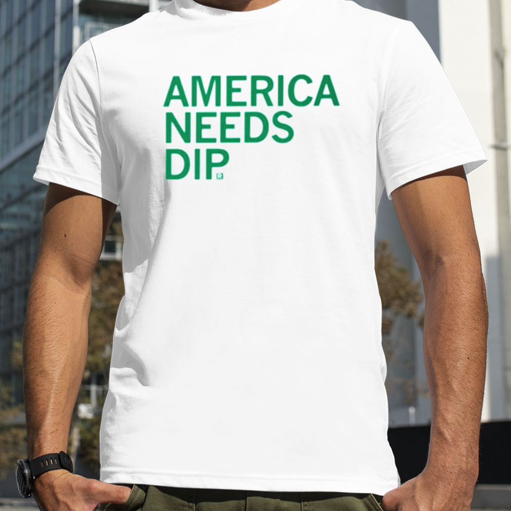 America needs dip shirt