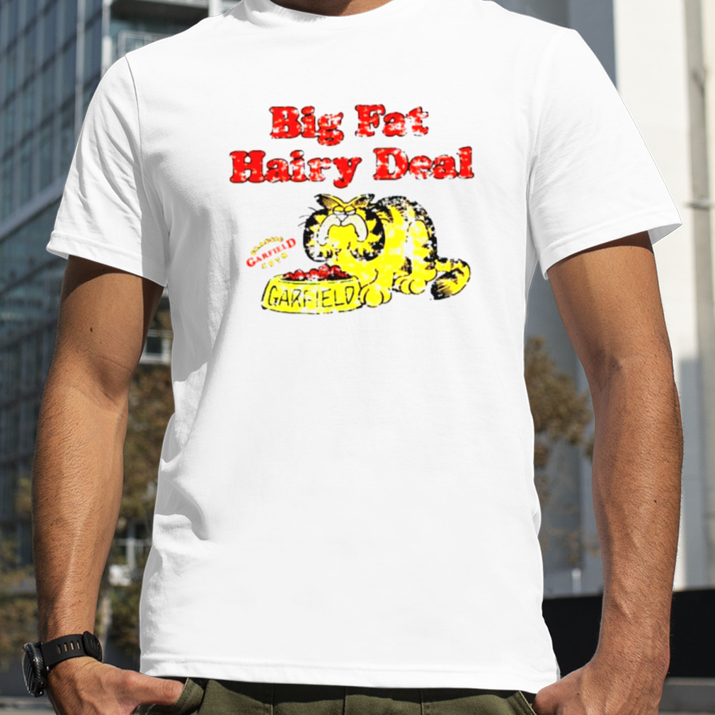 Big Fat Hairy Deal Garfield Shirt