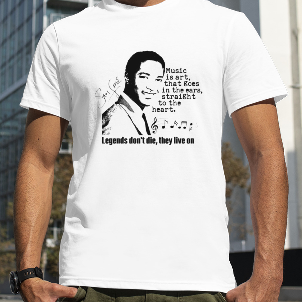 Legends Don’t Die They Live On Sam Cooke Signed shirt