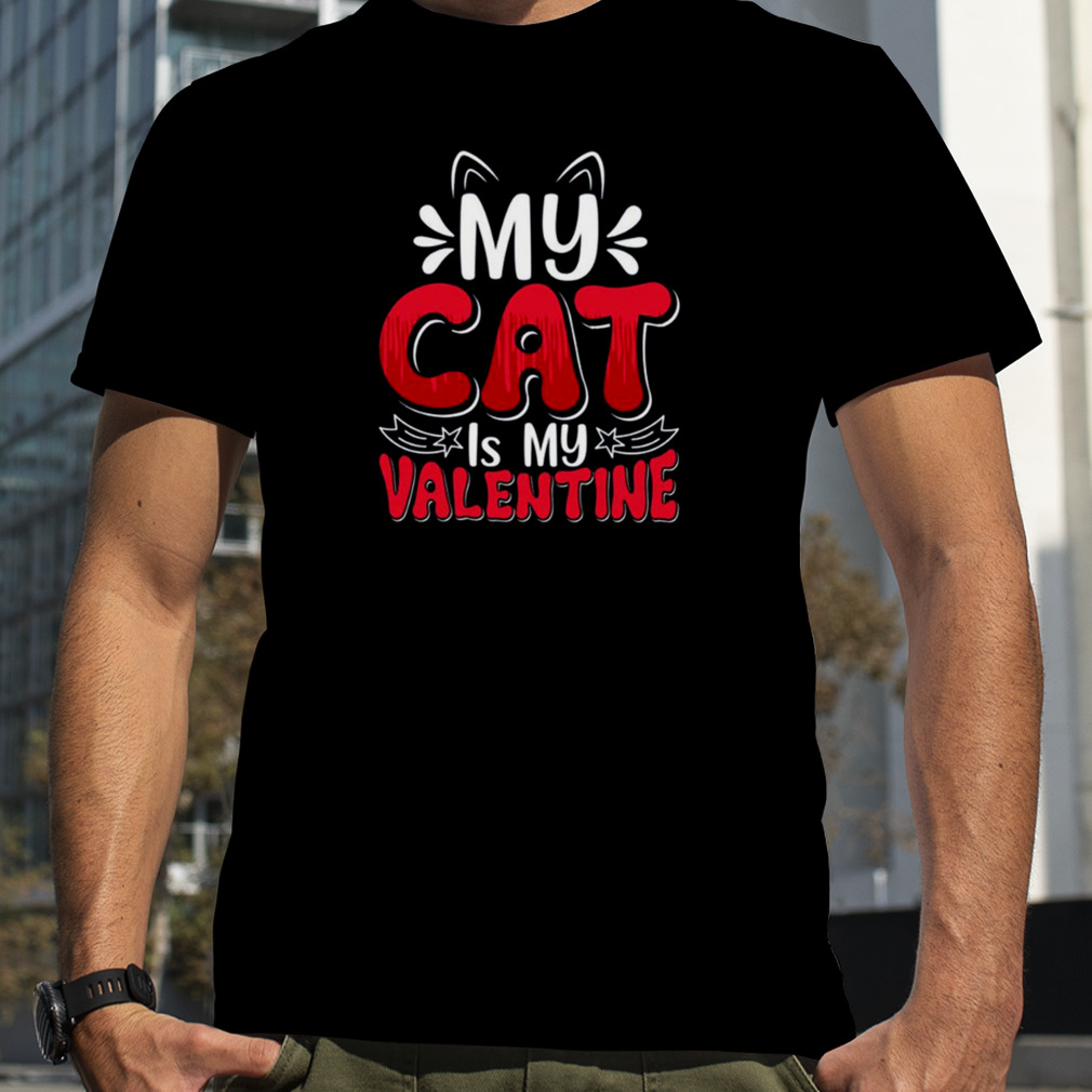 My Cat Is My Valentine Shirt Valentines shirt