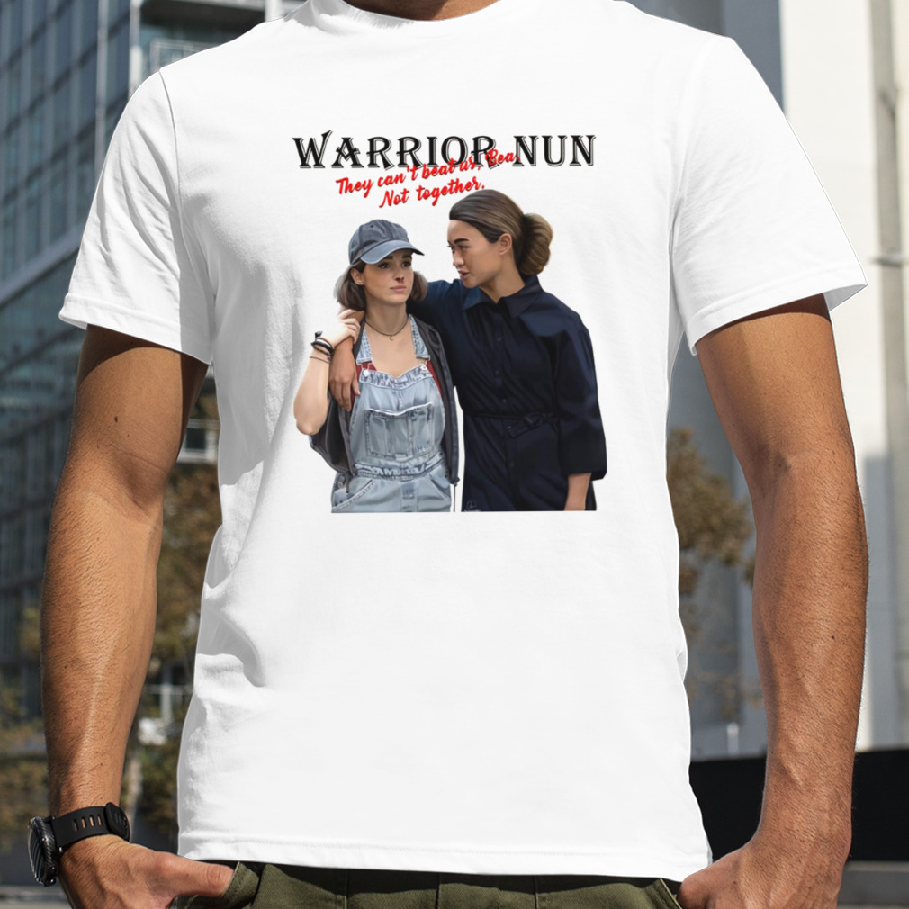 They Can’t Beat Us Bea Not Together Warrior Nun Avatrice shirt