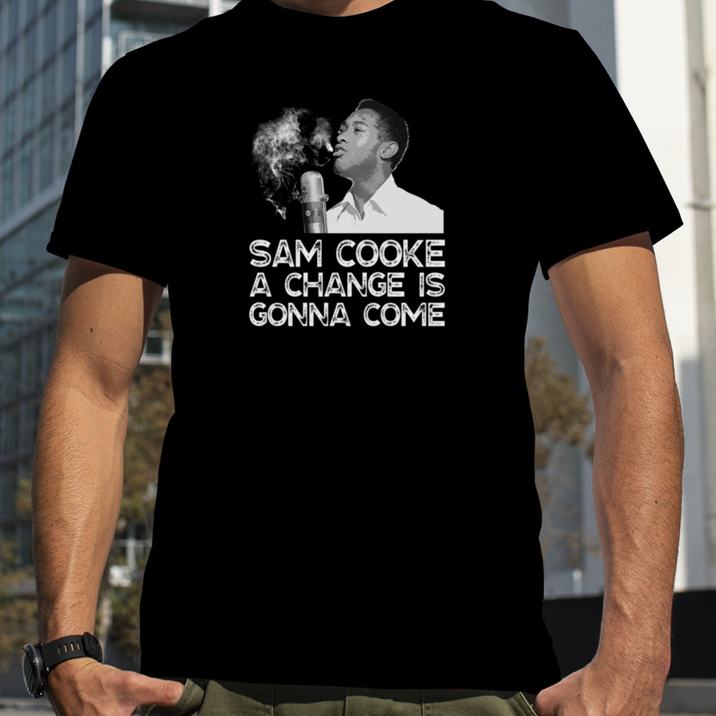A Change Is Gonna Come Sam Cooke shirt