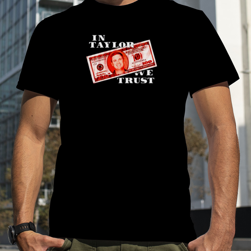 In Taylor We trust shirt