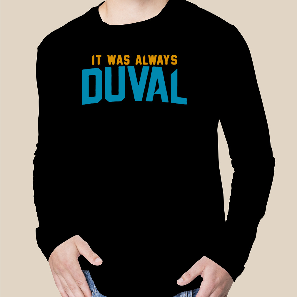 Jacksonville Jaguars It Was Always Duval T-Shirt, hoodie, sweater