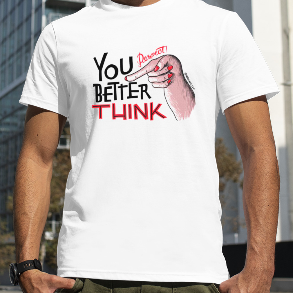 You Better Think Respect Aretha Franklin shirt