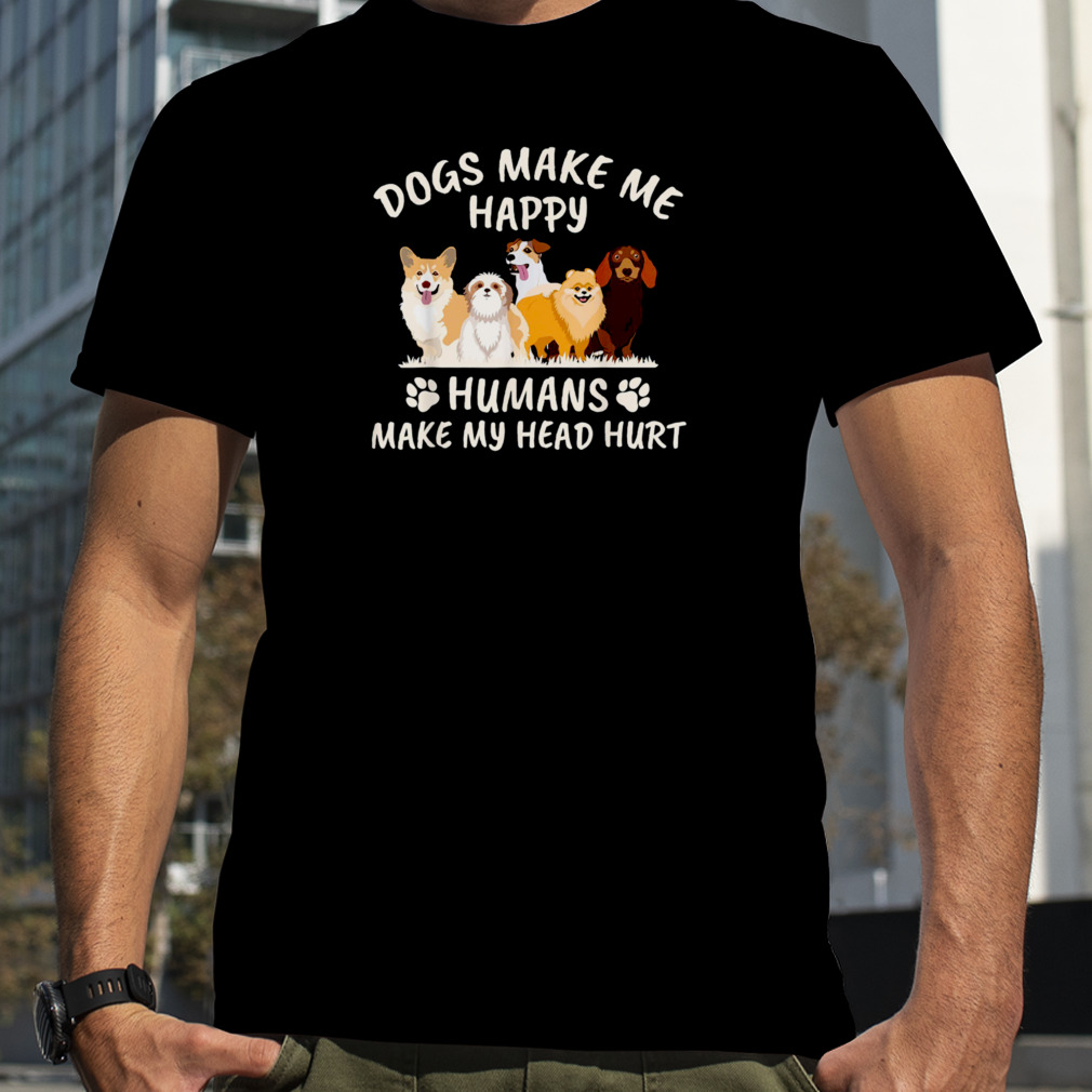 NEW Dogs Make Me Happy Humans Make My Head Hurt Funny Gift T-Shirt
