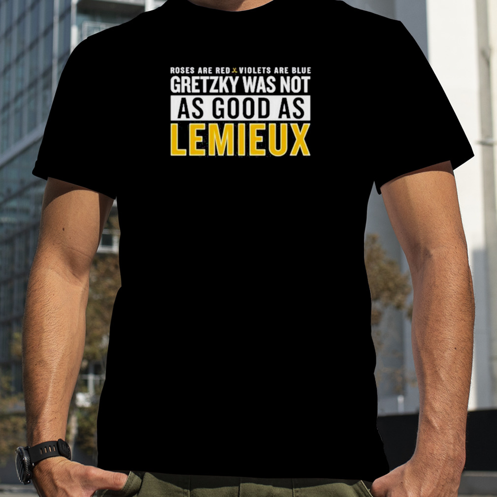Roses Are Red Violets Are Blue Gretzky Was Not As Good As Lemieux Tee Shirt