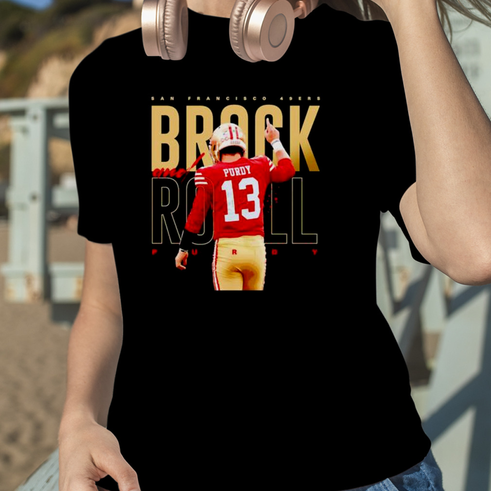 Brock Purdy Shirt Brock And Roll San Francisco 49ers Gift