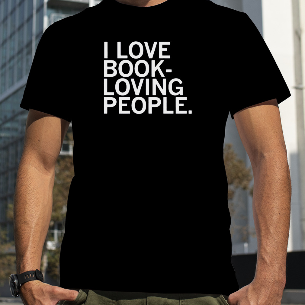 i love book loving people shirt