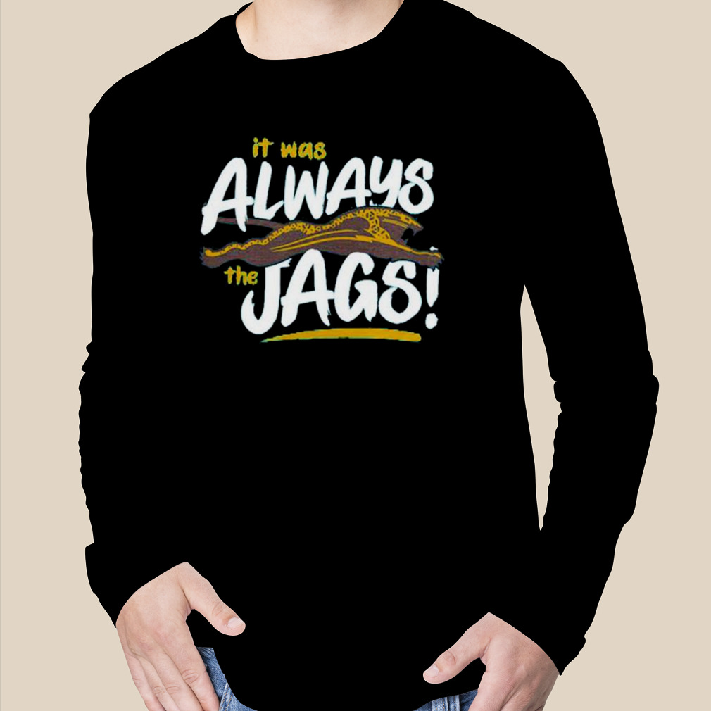 It Was Always the JAGS T-Shirt, Jacksonville Football Fan Shirt, It Was  Always The Jaguars Tee, sweatshirts and Hoodies. 