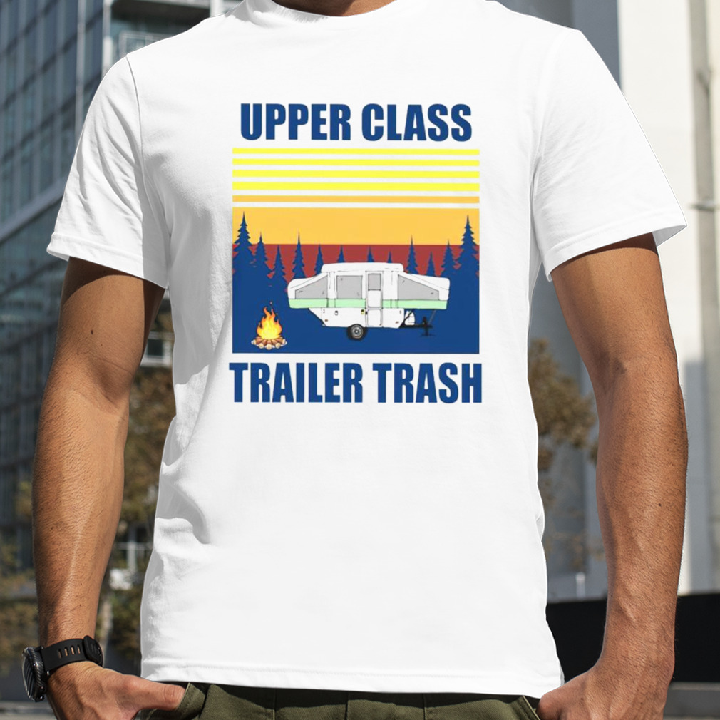 Camping upper class trailer trash shirt