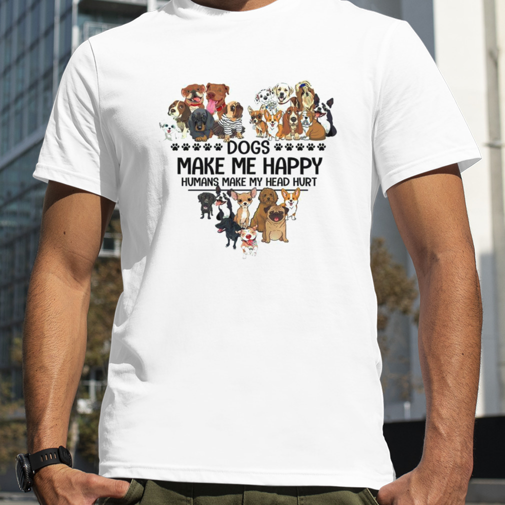 Heart Dogs Make Me Happy Humans Make My Head Hurt Shirt