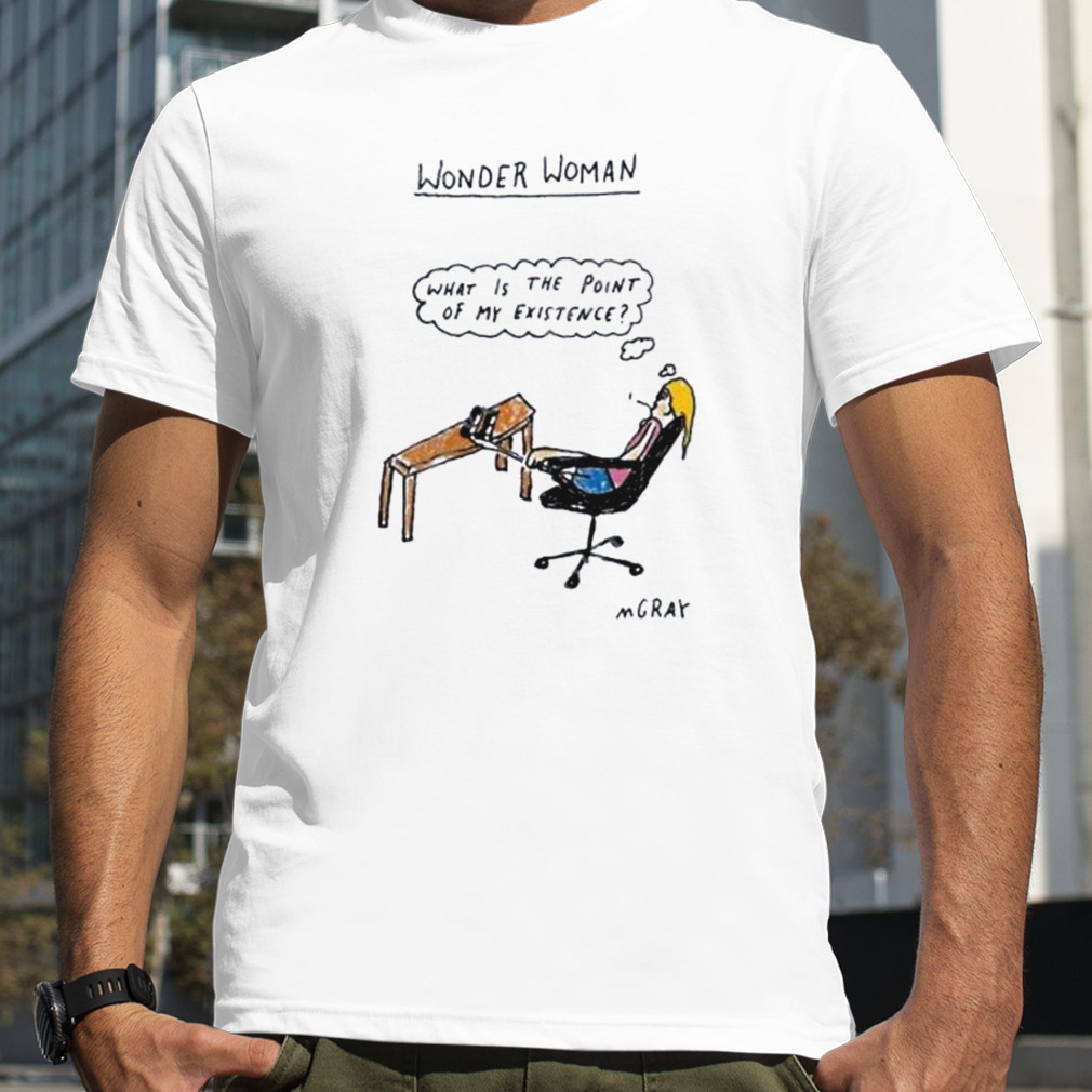 Wonder woman what is the point of my existence matt gray shirt
