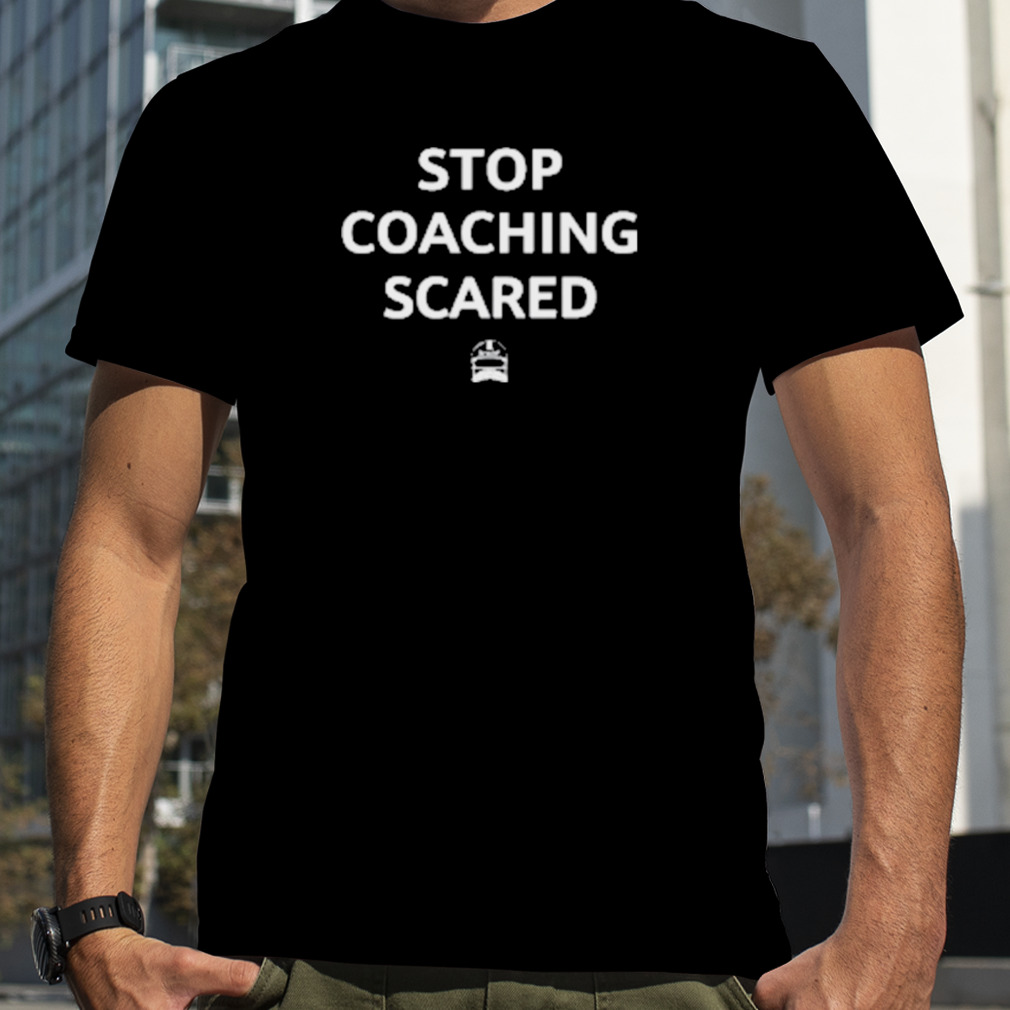 Stop coaching scared icon shirt