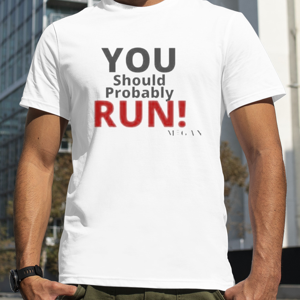 You Should Probably Run M3gan Quote Design T-Shirt
