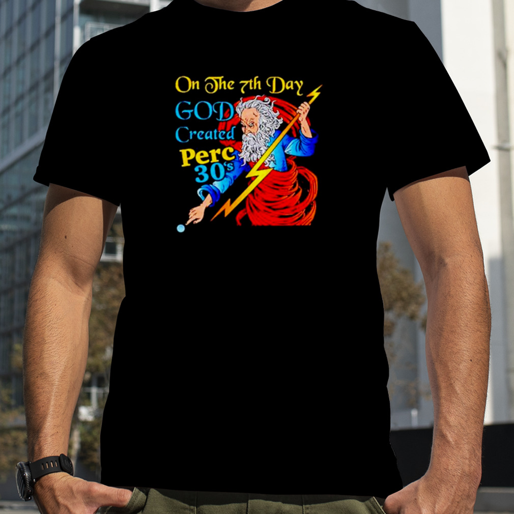 on the 7th day god created perc 30’s shirt