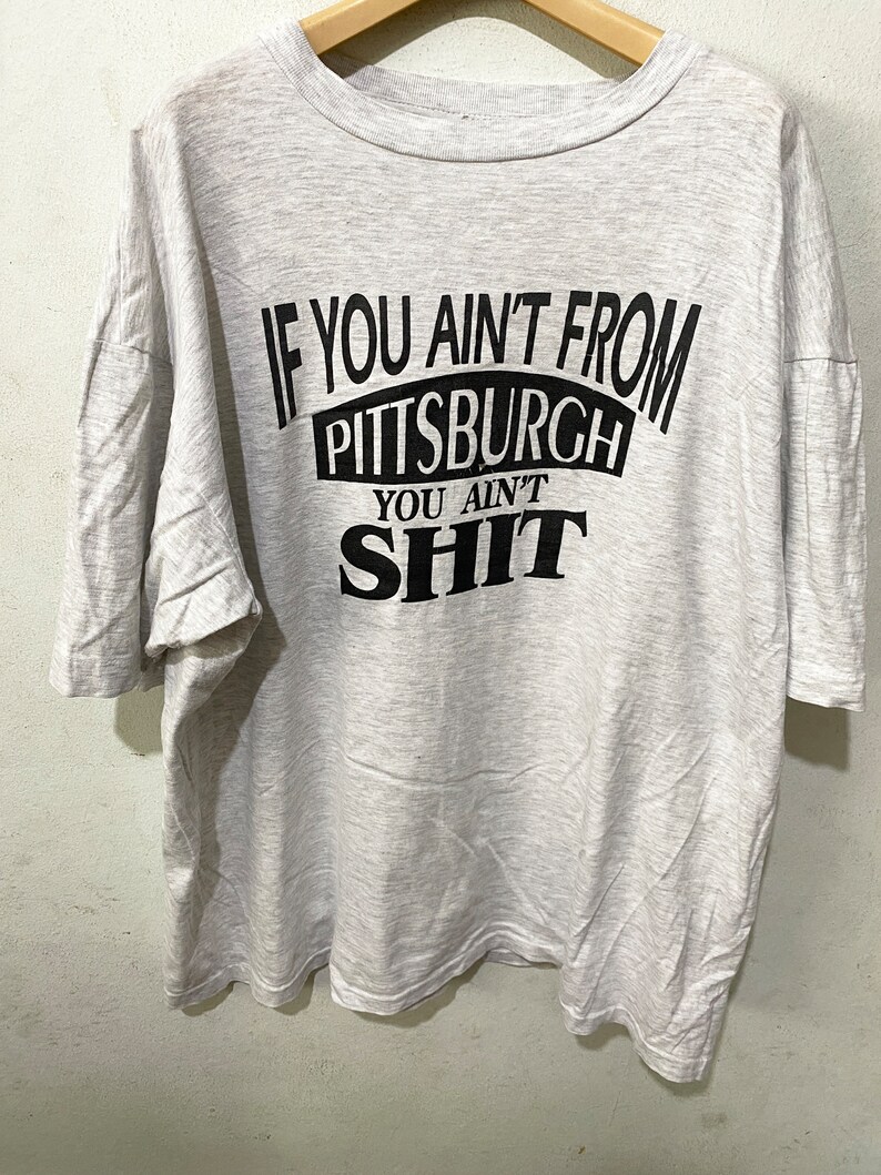 Vintage 90s If You Ain't From Pittsburgh You Ain't Shit Shirt