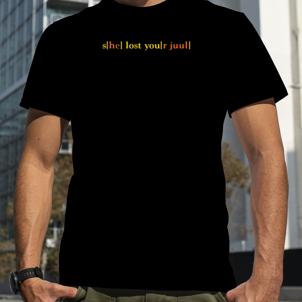 She Lost Your Juul T-Shirt