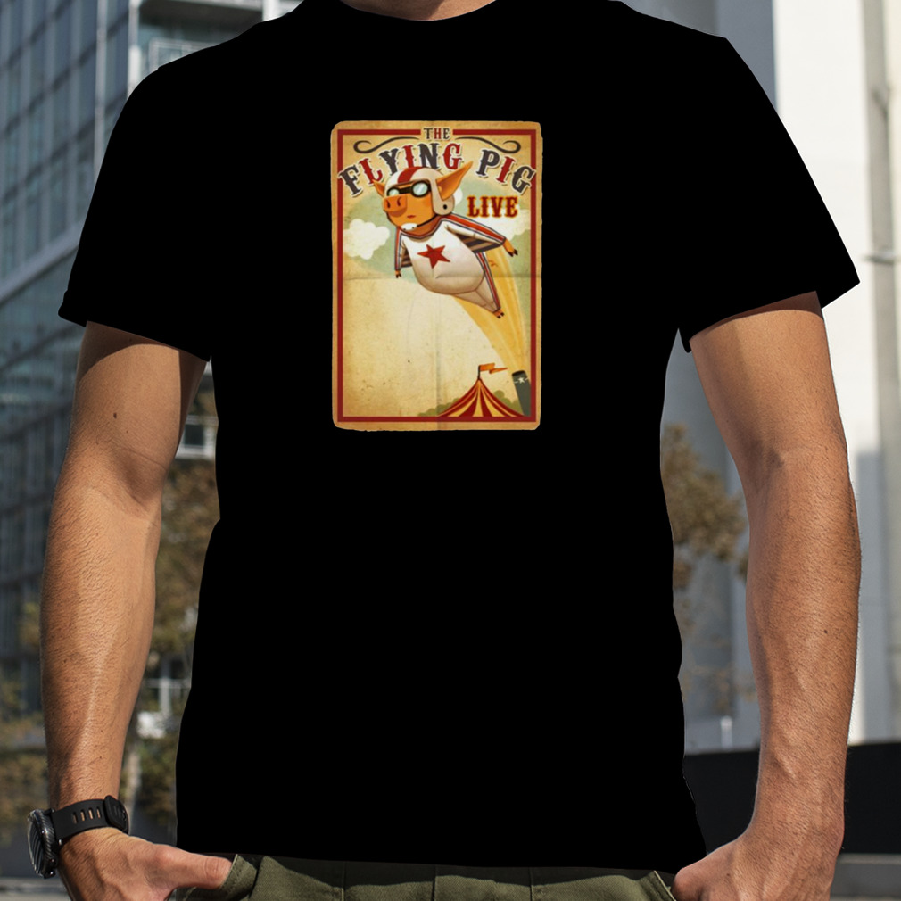 The Flying Pig Circus Atraction shirt