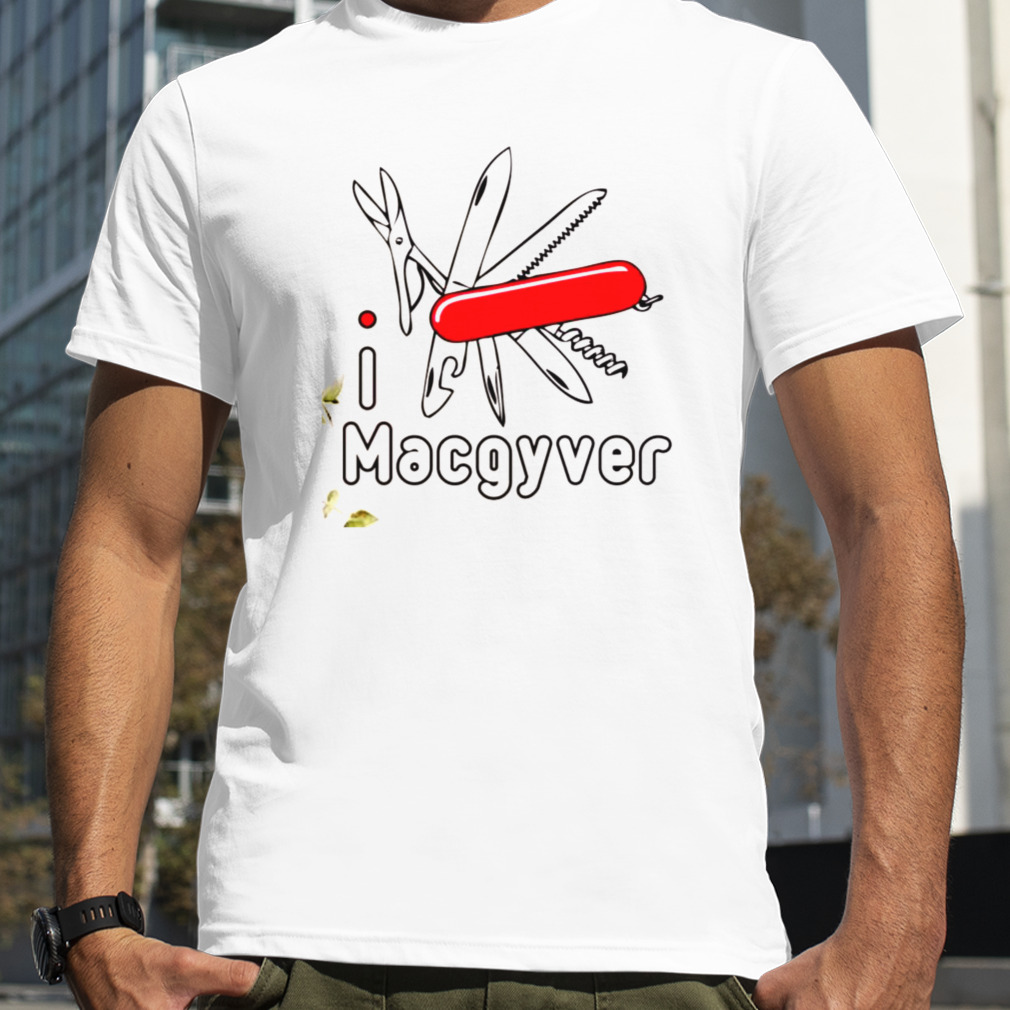I Love Macgyver shirt