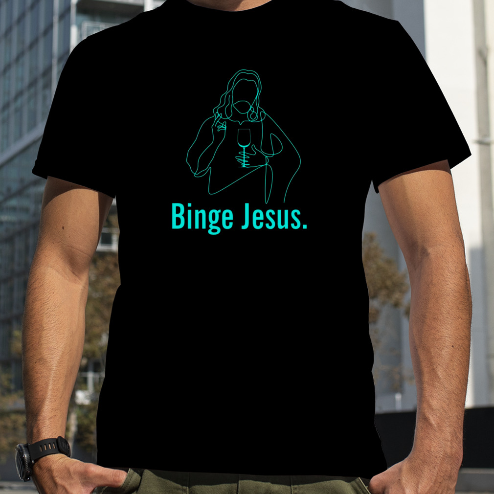 Trending Binge Jesus Funny Christian shirt