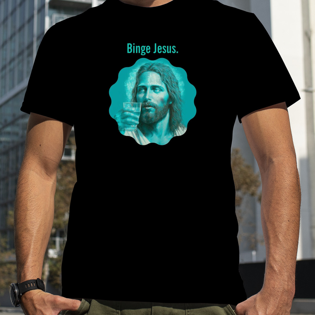 Unny Christian Aqua Blue Sarcastic Binge Jesus F shirt