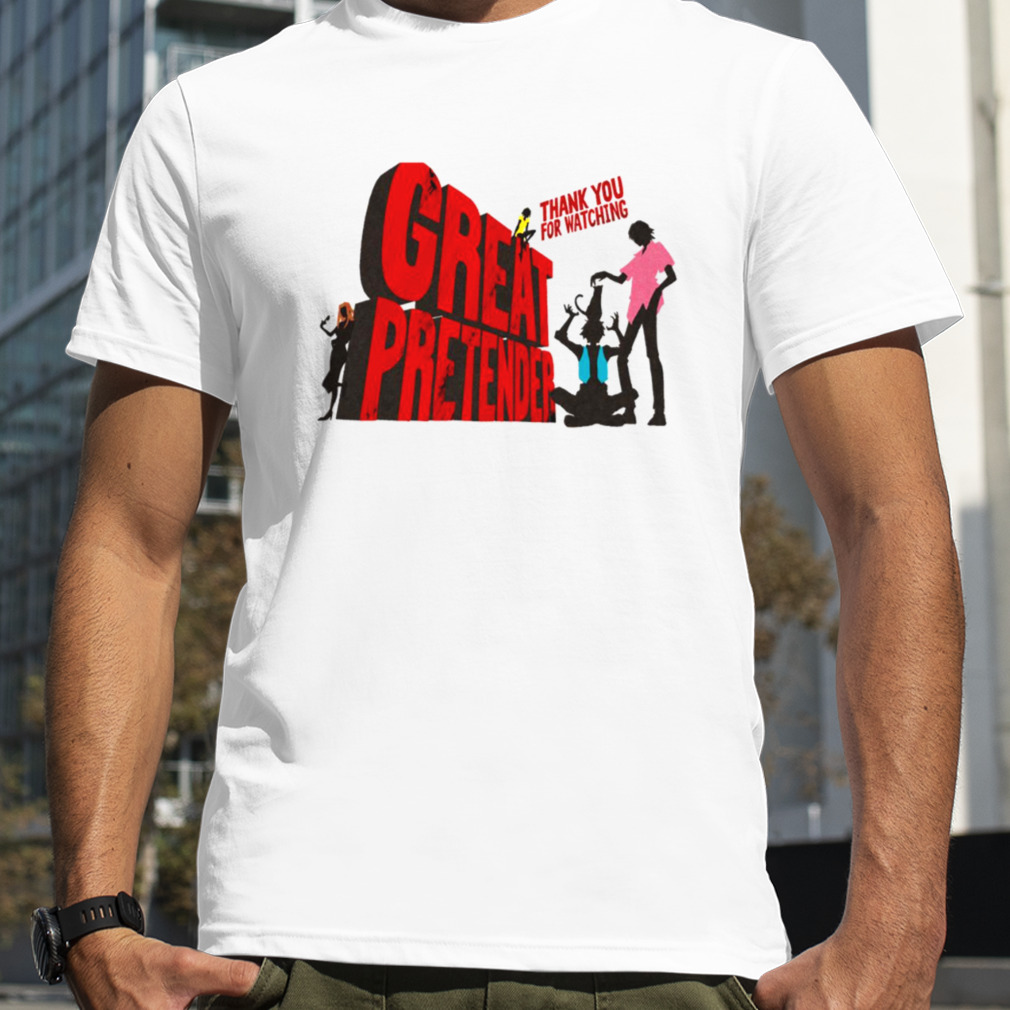 Thank You For Watching Great Pretender shirt