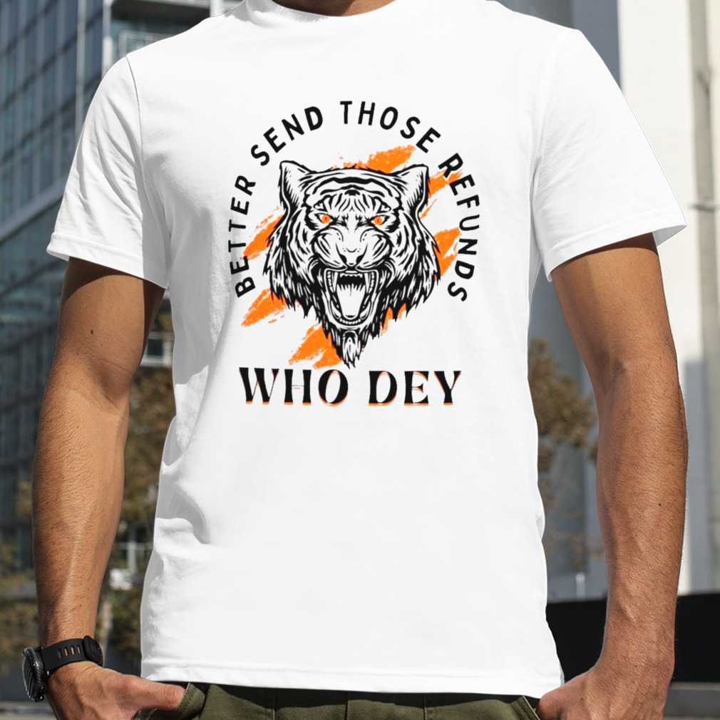 Who Dey Better Send Those Refunds 2023 Shirt