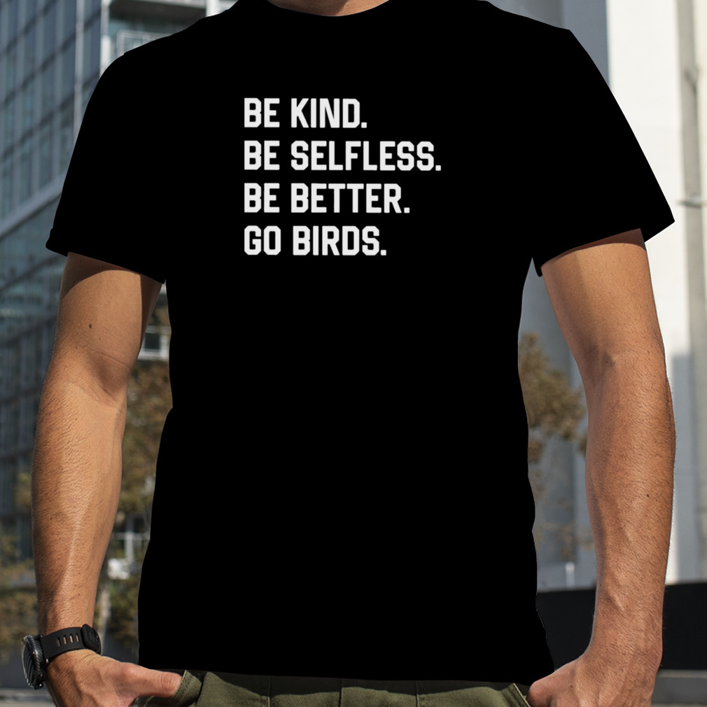Nu al houten kwaadheid de vrije loop geven Be Kind Be Selfless Be Better Go Birds Shirt