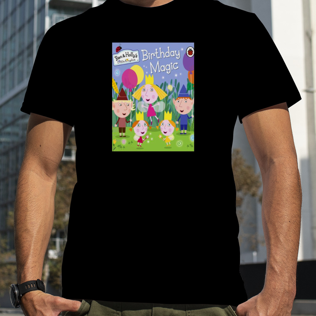 Ben And Holly’s Little Kingdom Birthday Magic Characters Daisy And Poppy shirt