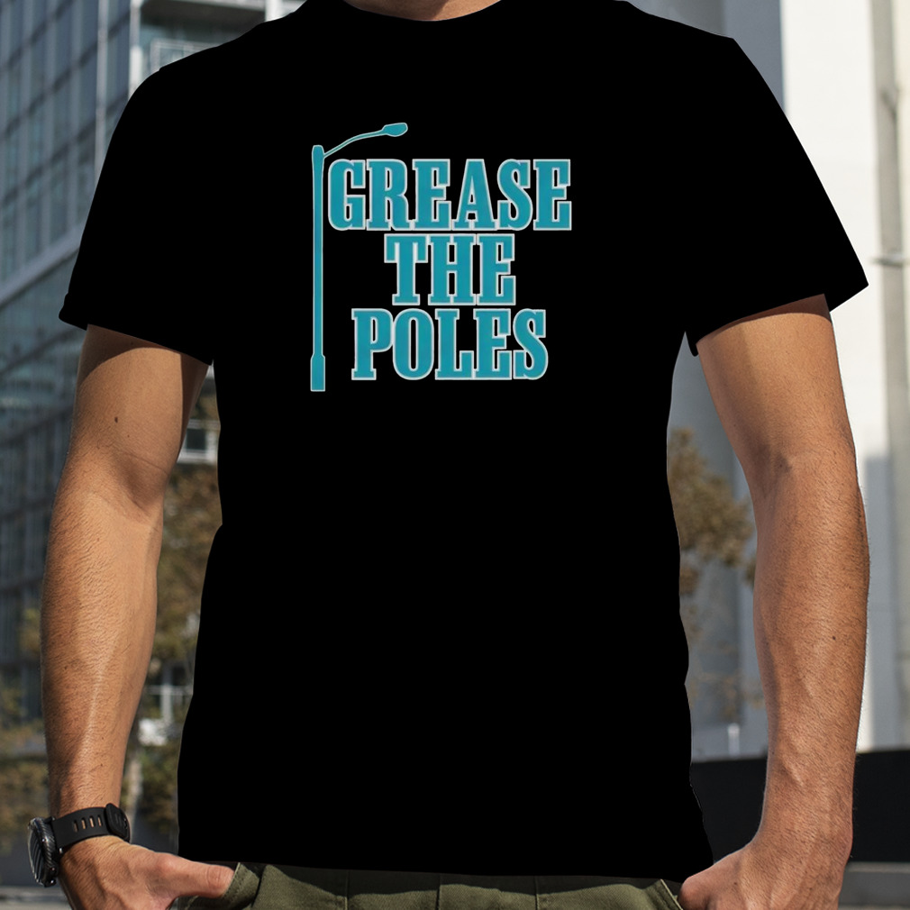 Grease the poles II Philadelphia Eagles shirt