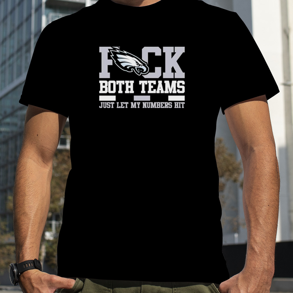 Fuck Both Teams Just Let My Numbers Hit Oakland Raiders T-Shirts