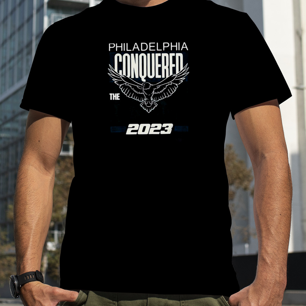 Philly Conquered The East 2023 Philadelphia Shirt