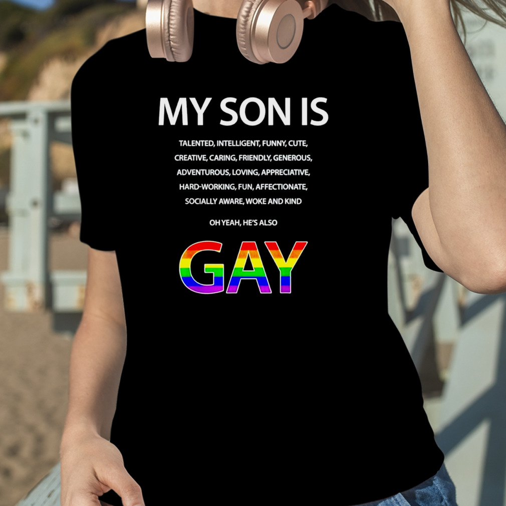 My son is talented intelligent funny cute dog yeah he's also Gay LGBT shirt