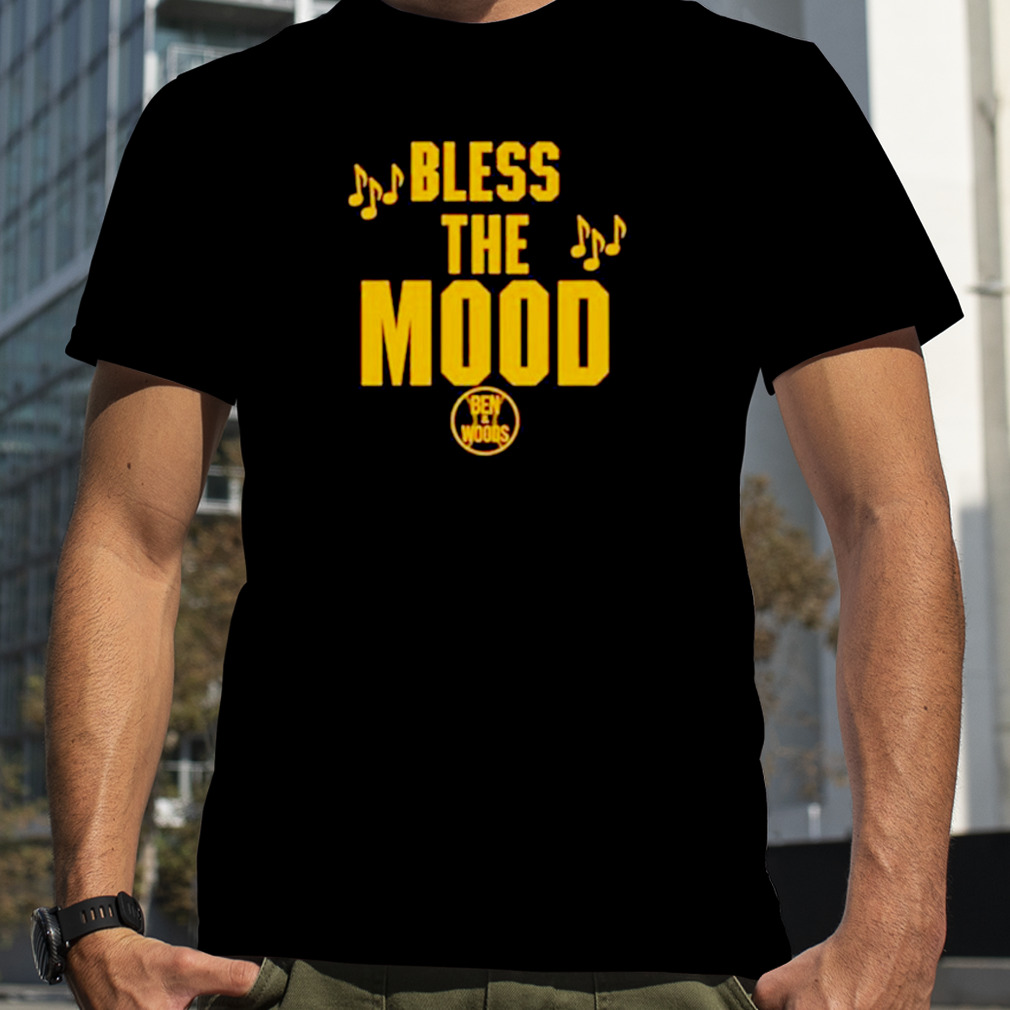 Bless The Mood Ben And Woods Shirt