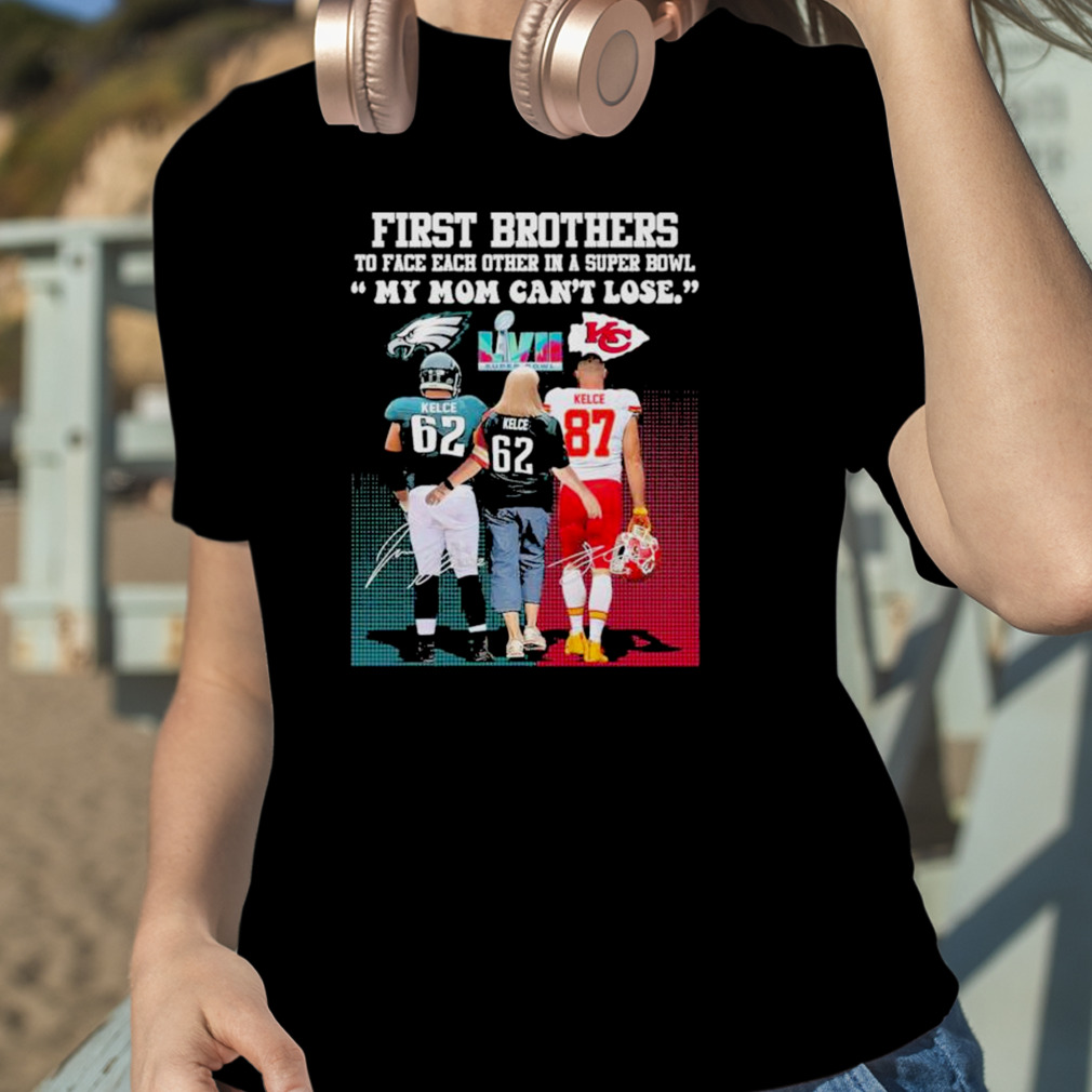 First Brothers My Mom Can't Lose Super Bowl LVII Shirt - Bring