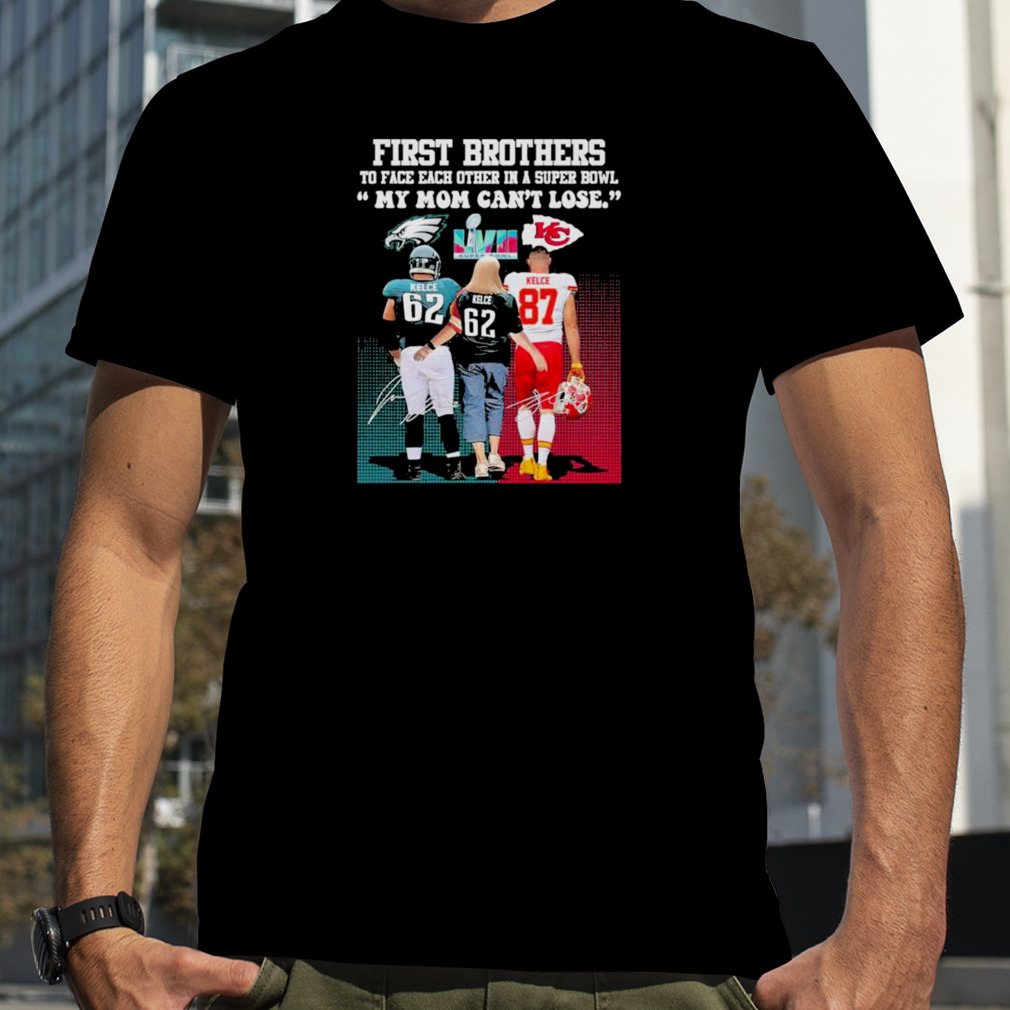 First Brothers My Mom can’t lose Kelce family Super Bowl LVII 2023 shirt